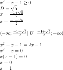 x^2+x-1 \geq 0\\
D=\sqrt{5}\\
 x=\frac{-1+\sqrt{5}}{2}\\
x=\frac{-1-\sqrt{5}}{2}\\\\
 (-oo;\frac{-1-\sqrt{5}}{2}| \ U \ |\frac{-1+\sqrt{5}}{2};+oo)\\
\\
x^2+x-1=2x-1\\
x^2-x=0\\
x(x-1)=0\\
x=0\\
x=1