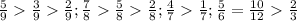 \frac{5}{9} \frac{3}{9} \frac{2}{9} ;
 \frac{7}{8} \frac{5}{8} \frac{2}{8} ;
 \frac{4}{7} \frac{1}{7} ;
 \frac{5}{6} = \frac{10}{12} \frac{2}{3} 
