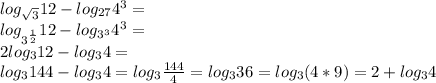 log_{\sqrt{3}}12-log_{27}4^3=\\
log_{3^{\frac{1}{2}}}12-log_{3^3}4^3=\\
2log_{3}12-log_{3}4=\\
log_{3}144-log_{3}4=log_{3}\frac{144}{4}=log_{3}36=log_{3}(4*9)=2+log_{3}4