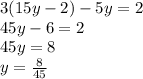3(15y-2)-5y=2\\
45y-6=2\\
45y=8\\y=\frac8{45}