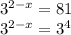 3^{2-x} =81

3^{2-x} =3^{4}
