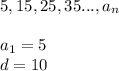 5,15,25,35...,a_{n}\\\\
a_{1}=5\\
d=10