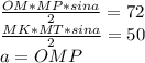 \frac{OM*MP*sina}{2}=72\\
\frac{MK*MT*sina}{2}=50\\
 a=OMP