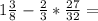 1 \frac{3}{8} - \frac{2}{3} * \frac{27}{32} =

