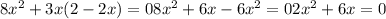 8 x^{2} +3x(2-2x)=0
 8 x^{2} +6x-6 x^{2} =0
 2 x^{2} +6x=0