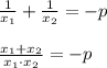 \frac{1}{x_1}+ \frac{1}{x_2}=-p\\
\\
 \frac{x_1+x_2}{x_1\cdot x_2} =-p