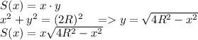 S(x)=x\cdot y\\
x^2+y^2=(2R)^2 \ \ \ =y=\sqrt{4R^2-x^2} \\
S(x)=x\sqrt{4R^2-x^2}