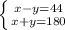 \left \{ {{x-y=44} \atop {x+y=180}} \right. 
