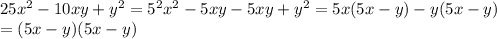 25 x^{2} -10xy+ y^{2} = 5^{2} x^{2} -5xy-5xy+ y^{2} =5x(5x-y)-y(5x-y) \\ 
=(5x-y)(5x-y)