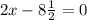 2x-8 \frac{1}{2} =0
