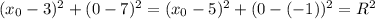 (x_0-3)^2+(0-7)^2=(x_0-5)^2+(0-(-1))^2=R^2
