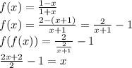 f(x)=\frac{1-x}{1+x}\\
f(x)=\frac{2-(x+1)}{x+1} = \frac{2}{x+1}-1\\
f(f(x))=\frac{2}{\frac{2}{x+1}}-1\\
 \frac{2x+2}{2}-1=x\\
