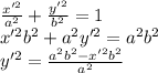 \frac{x'^2}{a^2}+\frac{y'^2}{b^2}=1\\
x'^2b^2+a^2y'^2=a^2b^2\\
y'^2=\frac{a^2b^2-x'^2b^2}{a^2}\\
 
