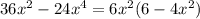 36x^{2} -24 x^{4} =6 x^{2} (6-4 x^{2} )
