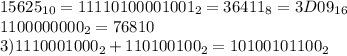 15625_{10}=11110100001001_2=36411_8=3D09_{16}\\
1100000000_2=768{10}\\
3)1110001000_2+110100100_2=10100101100_2