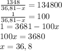 \frac{1348}{36,81-x}=134800 \\ 
 \frac{1}{36,81-x}=100 \\ 
1=3681-100x \\ 
100x=3680 \\ 
x=36,8