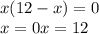 x(12-x)=0 \\ 
x=0 x=12