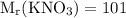 \rm
M_r (KNO_3)= 101