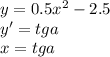 y=0.5x^2-2.5\\ y'=tga\\ 
x=tga\\