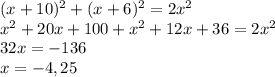 (x+10)^2+(x+6)^2=2 x^{2} \\ 
 x^{2} +20x+100+ x^{2} +12x+36=2 x^{2} \\ 
32x=-136 \\ 
x=-4,25