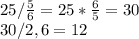 25/ \frac{5}{6}=25* \frac{6}{5} =30
 \\ 30/2,6=12