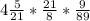 4 \frac{5}{21} * \frac{21}{8} * \frac{9}{89}