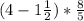 (4 - 1 \frac{1}{2}) * \frac{8}{5}