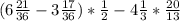 (6 \frac{21}{36} - 3 \frac{17}{36}) * \frac{1}{2} - 4 \frac{1}{3} * \frac{20}{13}