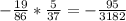 - \frac{19}{86} * \frac{5}{37} = - \frac{95}{3182}