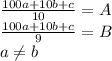 \frac{100a+10b+c}{10}=A\\
\frac{100a+10b+c}{9}=B\\
 a \neq b\\\\

