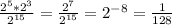 \frac{ 2^{5}* 2^{3} }{ 2^{15} } = \frac{ 2^{7} }{ 2^{15} } = 2^{-8} = \frac{1}{128} 

