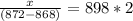 \frac{x}{(872-868)}=898*2
