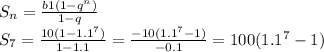 S_n = \frac{b1(1-q^n)}{1 - q} \\
S_7 = \frac{10(1-1.1^7)}{1 - 1.1} = \frac{-10(1.1^7-1)}{-0.1} = 100(1.1^7 - 1)