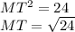 MT^{2} =24 \\ 
MT= \sqrt{24}