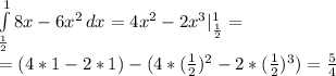 \int\limits^1_\frac12{8x-6x^2} \, dx=4x^2-2x^3|^1_{\frac12}=\\
=(4*1-2*1)-(4*(\frac12)^2-2*(\frac12)^3) =\frac54