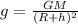 g= \frac{GM}{ (R+h)^{2} } 
