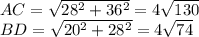 AC=\sqrt{28^2+36^2}=4\sqrt{130}\\
BD=\sqrt{20^2+28^2}=4\sqrt{74}