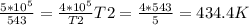 \frac{5*10 ^{5} }{543} = \frac{4*10 ^{5} }{T2} 
T2= \frac{4*543}{5} =434.4K