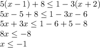5(x-1)+8 \le 1-3(x+2)\\
5x-5+8\le1-3x-6\\
5x+3x\le1-6+5-8\\
8x\le-8\\
x\le-1