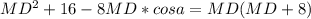 MD^2+16-8MD*cosa=MD(MD+8)\\

