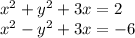 x^2+y^2+3x=2\\
x^2-y^2+3x=-6\\\\
