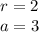 r=2\\
a=3\\\\
