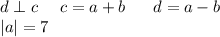 d \perp c \ \ \ \ c=a+b \ \ \ \ \ d=a-b \ \ \ \\
 |a|=7\\\\

