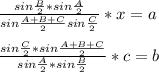 \frac{sin\frac{B}{2}*sin\frac{A}{2}}{sin\frac{A+B+C}{2}sin\frac{C}{2}}*x=a\\\\
\frac{sin\frac{C}{2}*sin\frac{A+B+C}{2}}{sin\frac{A}{2}*sin\frac{B}{2}}*c=b\\\\
