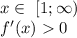 x \in \ [1;\infty)\\ 
 f'(x)0