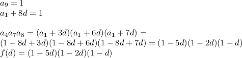 a_{9}=1\\
a_{1}+8d=1\\\\
a_{4}a_{7}a_{8}=(a_{1}+3d)(a_{1}+6d)(a_{1}+7d) =\\
(1-8d+3d)(1-8d+6d)(1-8d+7d)=(1-5d)(1-2d)(1-d)\\
f(d)=(1-5d)(1-2d)(1-d)