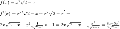 f(x)=x^2\sqrt{2-x} \\\\
f'(x)=x^2'\sqrt{2-x}+x^2\sqrt{2-x}'=\\\\
2x\sqrt{2-x}+x^2\frac{1}{2\sqrt{2-x}}*-1=2x\sqrt{2-x}-\frac{x^2}{2\sqrt{2-x}} = \frac{8x-5x^2}{2\sqrt{2-x}}