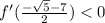 f'(\frac{-\sqrt{5}-7}{2})<0