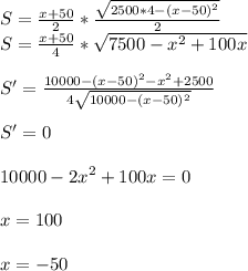 S=\frac{x+50}{2}*\frac{\sqrt{2500*4-(x-50)^2}}{2}\\
S=\frac{x+50}{4}*\sqrt{7500-x^2+100x}\\\\
S'=\frac{ 10000-(x-50)^2-x^2+2500}{4\sqrt{10000-(x-50)^2}}\\\\
S'=0\\\\
 10000-2x^2+100x=0\\\\
x=100\\\\
x=-50