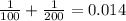\frac{1}{100}+\frac{1}{200}=0.014
